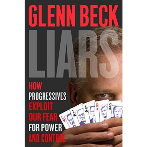Liars : How Progressives Exploit Our Fears for Power and Con