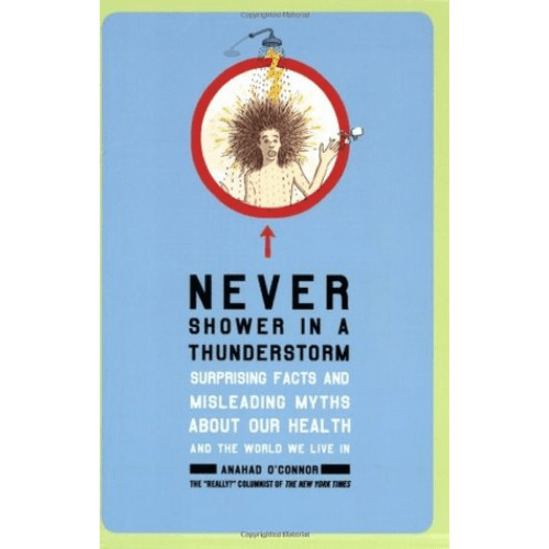 Never Shower in a Thunderstorm : Surprising Facts and Misleading Myths about Our Health and the World We Live in
