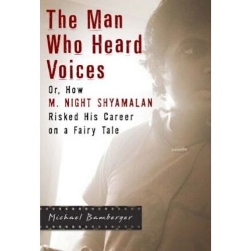 The Man Who Heard Voices : Or, How M. Night Shyamalan Risked His Career on a Fairy Tale