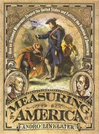 Measuring America : How an Untamed Wilderness Shaped the United States and Fulfilledthe Promise of Democracy