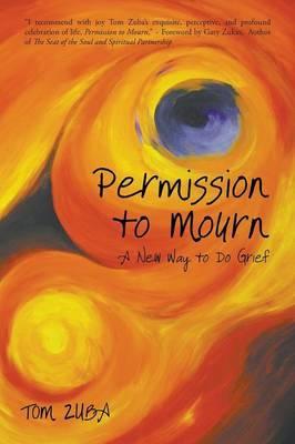 Permission to Mourn : A New Way to Do Grief