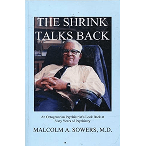 The Shrink Talks Back - An Octogenarian Psychiatrist's Look Back at Sixty Years of Psychiatry