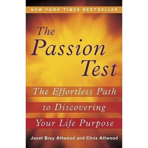 The Passion Test : The Effortless Path to Discovering Your Life Purpose