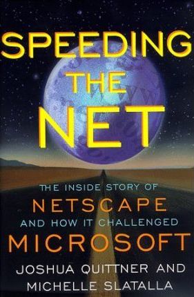 Speeding the Net : The inside Story of Netscape and How it Challenged Microsoft