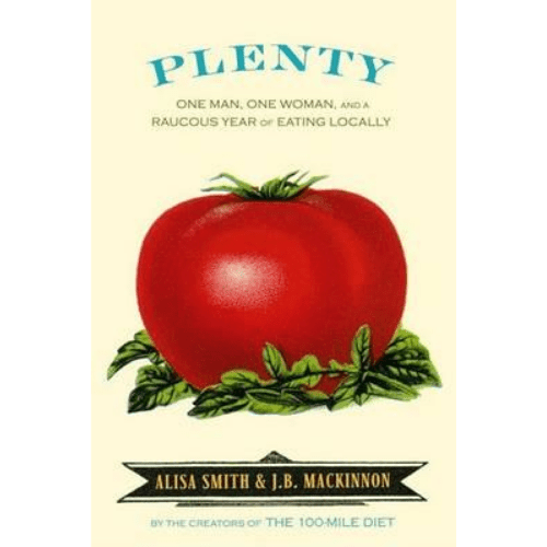 Plenty : One Man, One Woman, and a Raucous Year of Eating Locally