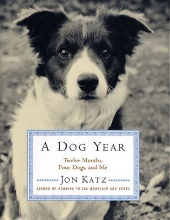 A Dog Year : Twelve Months, Four Dogs, and Me
