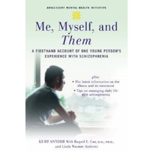 Me, Myself, and Them : A Firsthand Account of One Young Person's Experience with Schizophrenia
