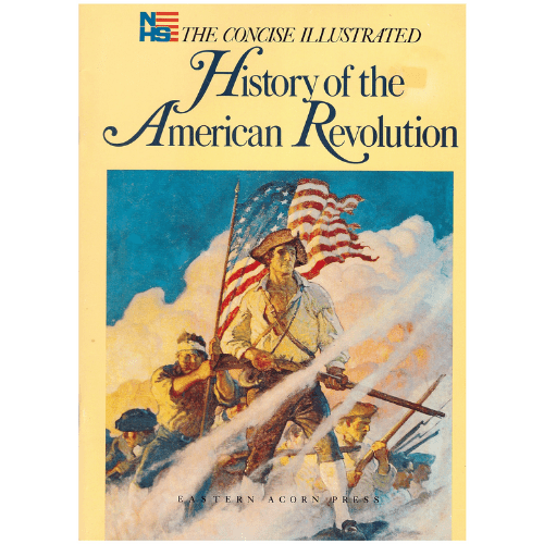 The Concise Illustrated History of the American Revolution