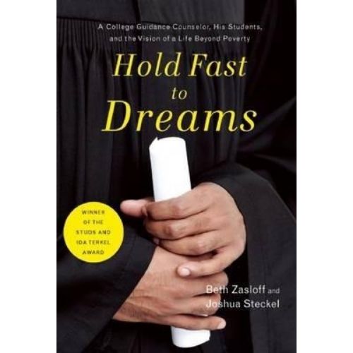 Hold Fast to Dreams : A College Guidance Counselor, His Students, and the Vision of a Life Beyond Poverty