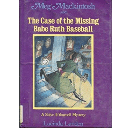 Meg Mackintosh and the Case of the Missing Babe Ruth Baseball : A Solve-It-Yourself Mystery