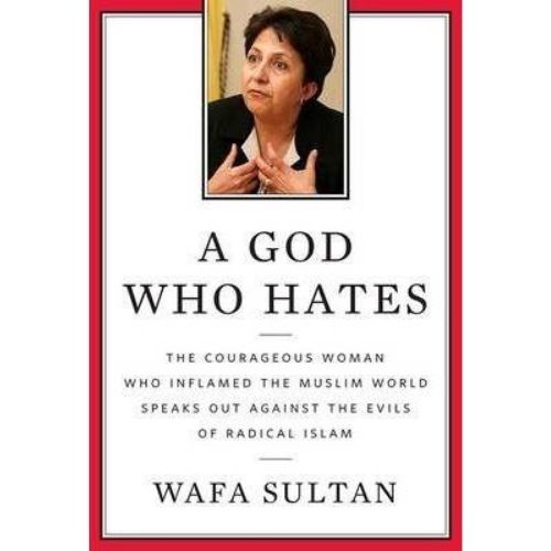 A God Who Hates : The Courageous Woman Who Inflamed the Muslim World Speaks Out Against the Evils of Radical Islam