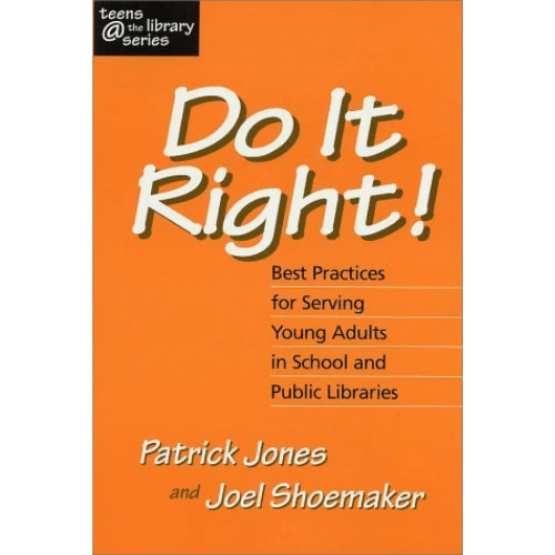 Do It Right! Best Practices for Serving Young Adults in School and Public Libraries