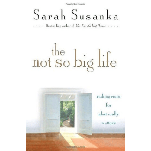 The Not So Big Life : Making Room for What Really Matters