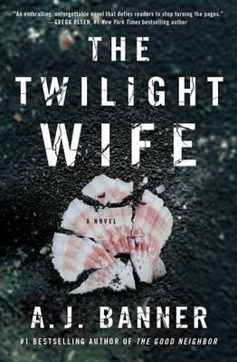 The Twilight Wife : A Psychological Thriller by the Author of the Good Neighbor