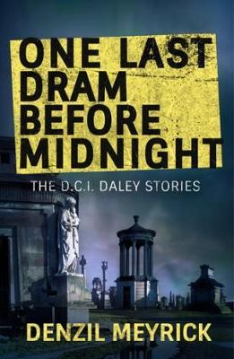 One Last Dram Before Midnight : The Complete Collected D.C.I. Daley Short Stories