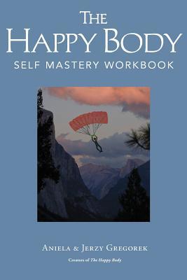 The Happy Body : Self Mastery Workbook