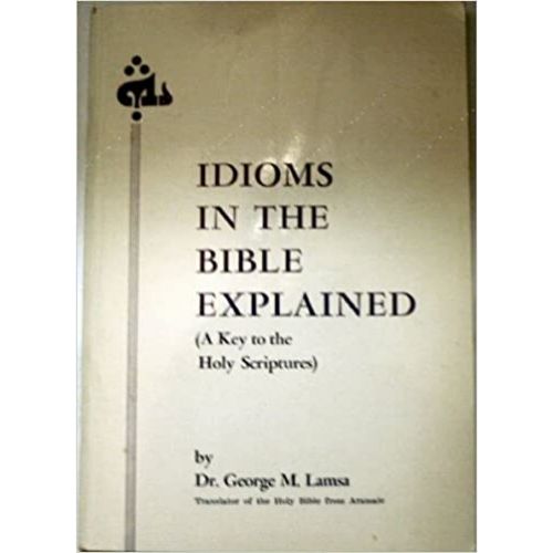 Idioms in the Bible Explained (A Key to the Holy Scriptures)