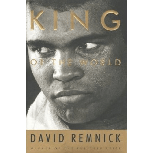 King of the World : Muhammad Ali and the Rise of an American Hero