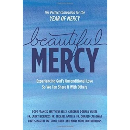 Beautiful Mercy: Experiencing God's unconditional love so we can share it with others