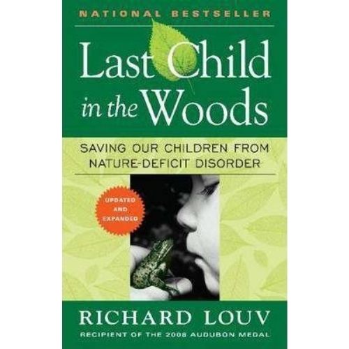 Last Child in the Woods : Saving Our Childern from Nature-deficit Disorder