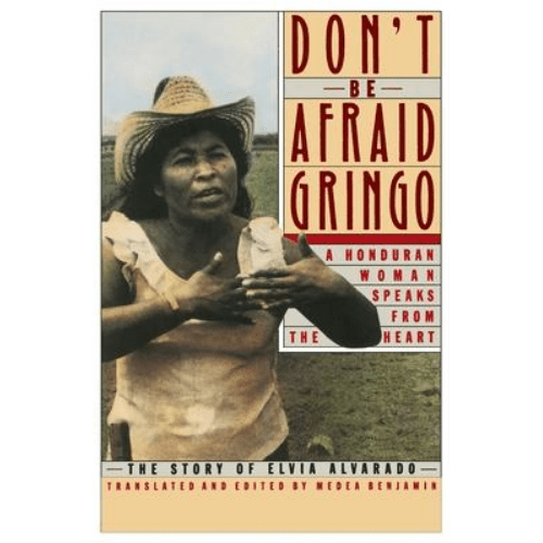 Don't be Afraid Gringo : The Story of Elvia Alvarado