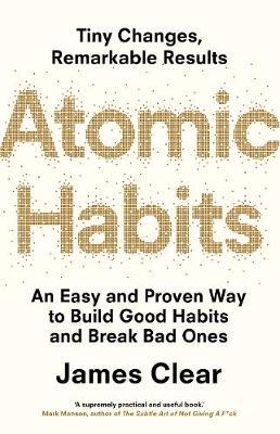 Atomic Habits: An Easy and Proven Way to Build Good Habits & Break Bad Ones