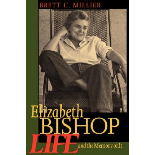 Elizabeth Bishop : Life and the Memory of It
