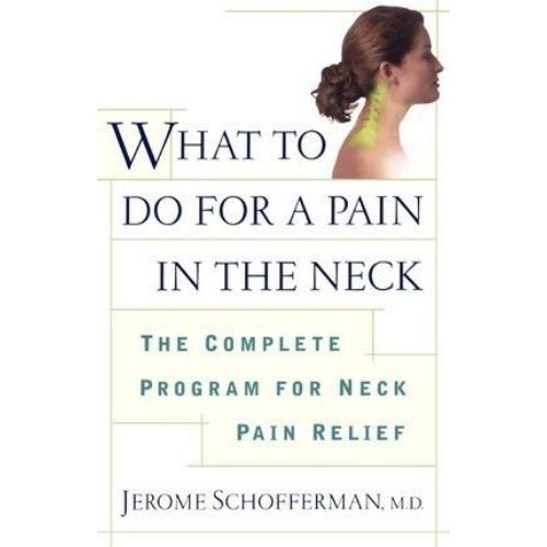 What to Do for a Pain in the Neck : The Complete Program for Neck Pain Relief