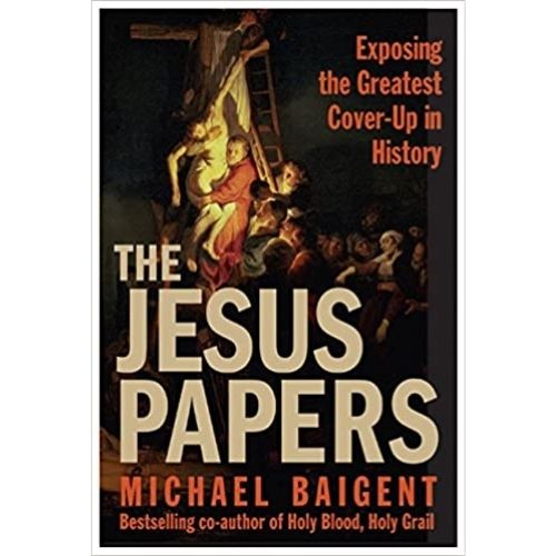 The Jesus Papers: Exposing the Greatest Cover-up in History