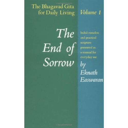 The End of Sorrow : The Bhagavad Gita for Daily Living, Volume I