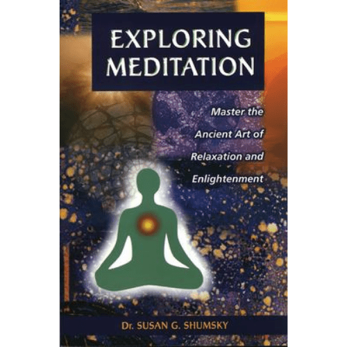 Exploring Meditation : Master the Ancient Art of Relaxation and Enlightenment