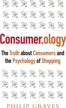 Consumer.Ology : The Market Research Myth, the Truth About Consumers and the Psychology of Shopping