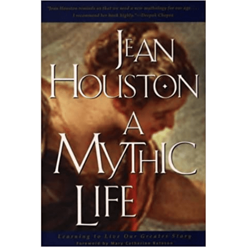 A Mythic Life : Learning to Live Our Greater Story