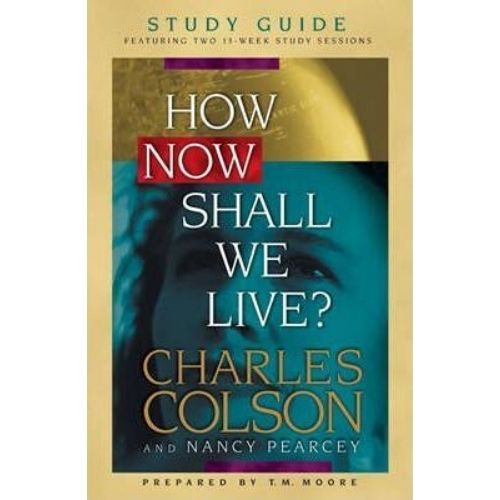How Now Shall We Live? : Study Guide Featuring Two 13-Week Study Sessions