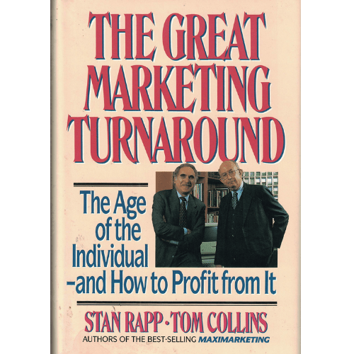 The Great Marketing Turnaround: The Age Of The Individual, And How To Profit From It