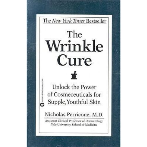 The Wrinkle Cure : Unlock the Power of Cosmeceuticals for Supple, Youthful Skin