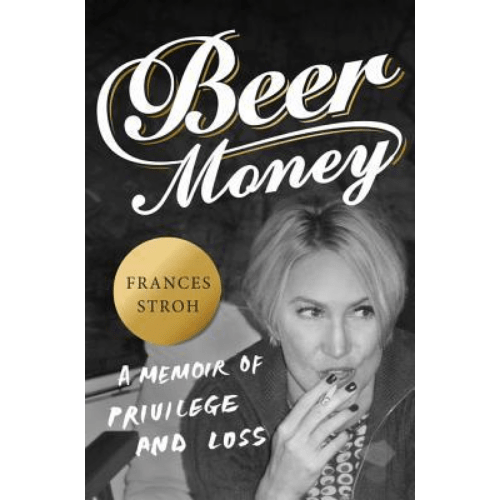 Beer Money : A Memoir of Privilege and Loss