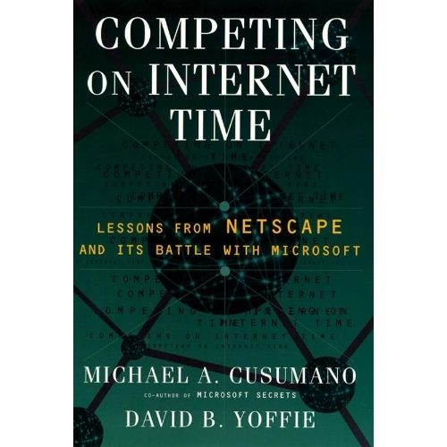 Competing on Internet Time : Lessons from Netscape and Its Battle with Microsoft