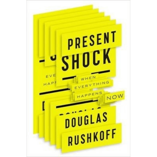 Present Shock : When Everything Happens Now