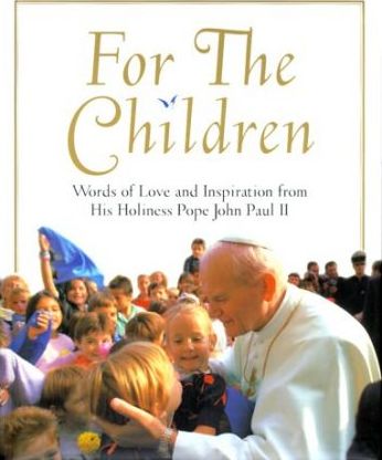 For the Children : Words of Love and Inspiration from His Holiness Pope John Paul II
