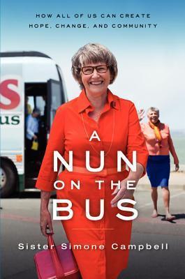 A Nun on the Bus : A Spiritual Manifesto of Hope, Change, and Community