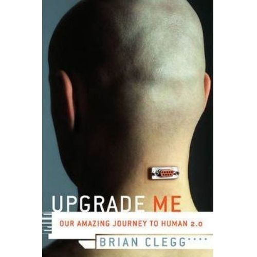 Upgrade Me : Our Amazing Journey to Human 2.0