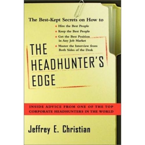 krabbe Tegn et billede rester The Headhunter's Edge: Inside Advice From One of the Top Corporate  Headhunters in the World by Jeffrey E. Christian |Attic Books kenya
