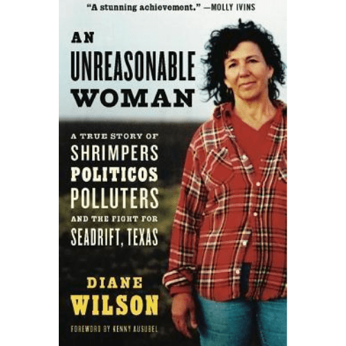 An Unreasonable Woman : A True Story of Shrimpers, Politicos, Polluters and the Fight for Seadrift, Texas