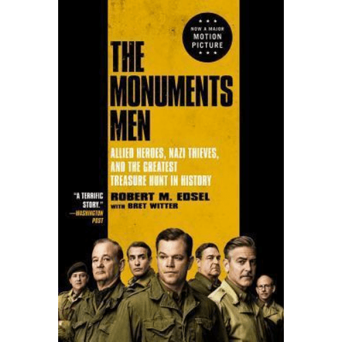 The Monuments Men : Allied Heroes, Nazi Thieves, and the Greatest Treasure Hunt in History