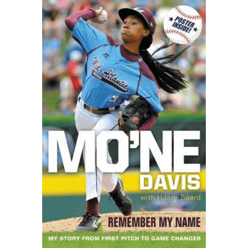 Mo'ne Davis : Remember My Name: My Story from First Pitch to Game Changer