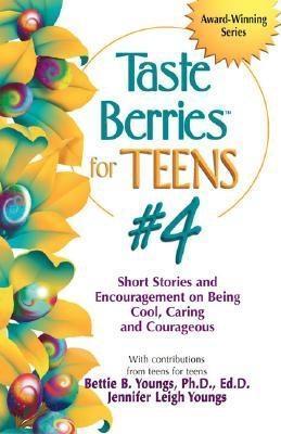 Taste Berries for Teens #4: Short Stories and Encouragement on Being Cool, Caring and Courageous