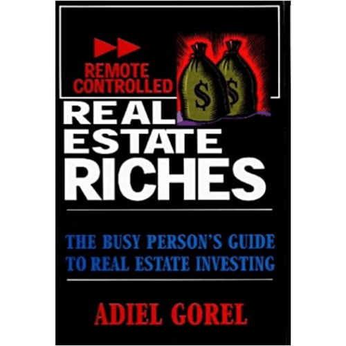 Remote Controlled Real Estate Riches: The Busy Person's Guide to Real Estate Investing