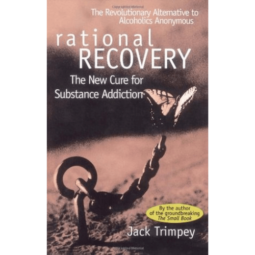 Rational Recovery : The New Cure for Substance Addiction