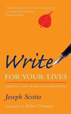 Write for Your Lives : Inspire Your Creative Writing with Buddhist Wisdom